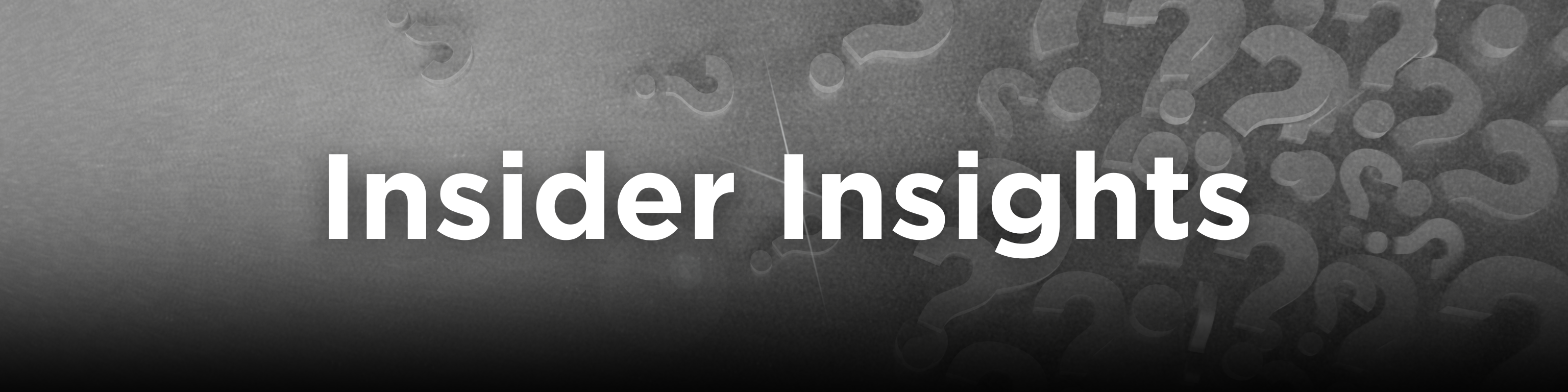 A black and white background of question marks displaying Insider Insight